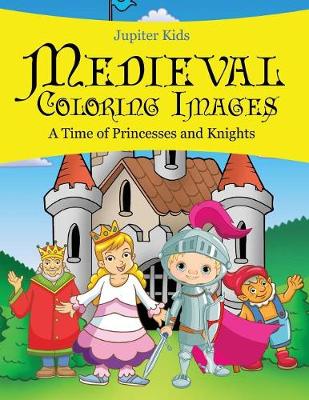 Medieval Coloring Images (A Time of Princesses and Knights) (Paperback)