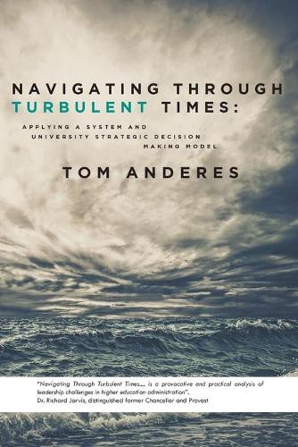 Navigating Through Turbulent Times: Applying a System and University Strategic Decision Making Model (Paperback)