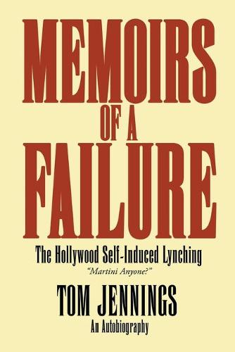 Memoirs of a Failure - The Hollywood Self-Induced Lynching (Paperback)