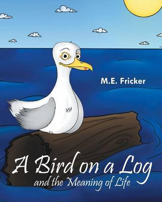 A Bird on a Log and the Meaning of Life (Paperback)