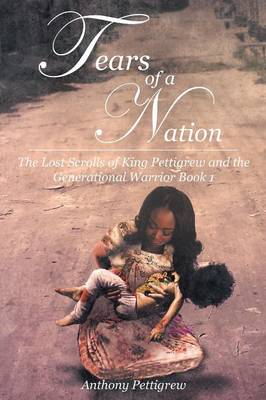 Tears of a Nation - The Lost Scrolls of King Pettigrew and the Generational Warrior Book 1 (Paperback)