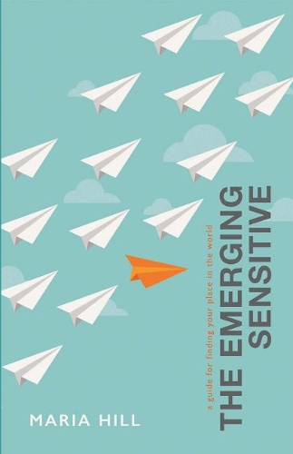 The Emerging Sensitive: A Guide for Finding Your Place in the World (Paperback)