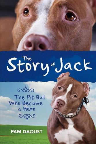 The Story of Jack: The Pit Bull Who Became a Hero (Paperback)