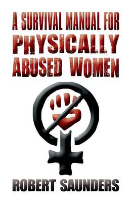 A Survival Manual for Physically Abused Women: (Paperback Edition) (Paperback)