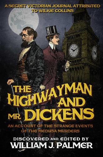 The Highwayman and Mr. Dickens: An Account of the Strange Events of the Medusa Murders (Paperback)