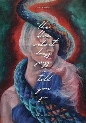 The Blue Velvet Dress Says I Told You So: Poems + Paintings (Paperback)