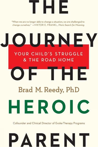 The Journey Of The Heroic Parent: Your Child's Struggle & The Road Home (Paperback)