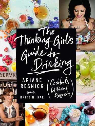 The Thinking Girl's Guide To Drinking: (Cockails without Regrets) (Hardback)