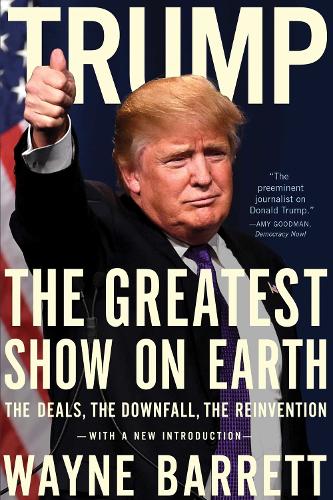 Trump: The Greatest Show On Earth: The Deals, the Downfall, and the Reinvention (Paperback)