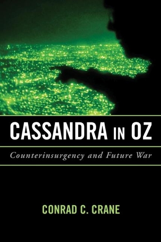 Cassandra in Oz: Counterinsurgency and Future War - Transforming War (Hardback)
