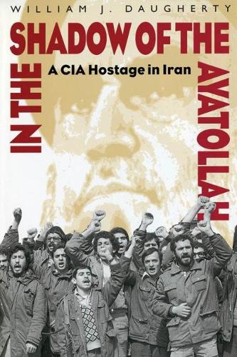 In the Shadow of the Ayatollah: A CIA Hostage in Iran (Paperback)