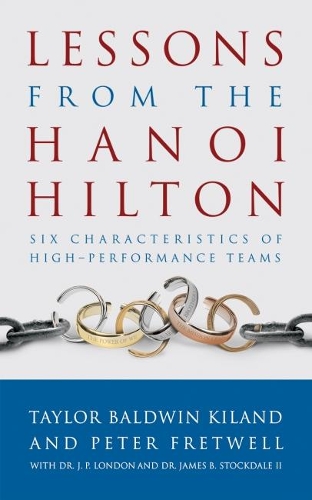 Lessons from the Hanoi Hilton: Six Characteristics of High Performance Teams (Paperback)