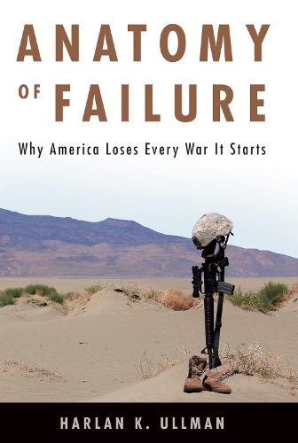 Anatomy of Failure: Why America Loses Every War It Starts (Hardback)