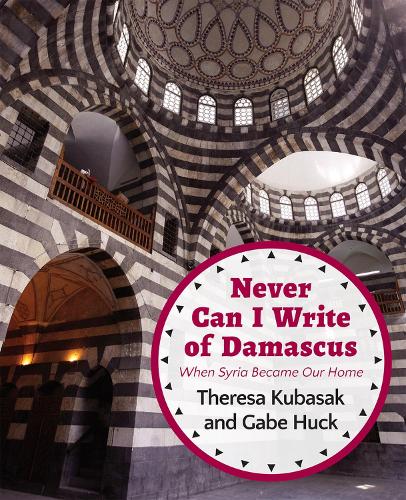 Never Can I Write of Damascus: When Syria Became Our Home (Paperback)