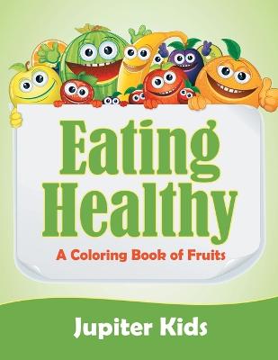 Eating Healthy (A Coloring Book of Fruits) (Paperback)