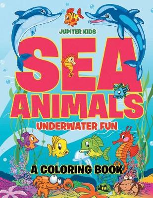 Download Sea Animals Underwater Fun Coloring Book by Jupiter Kids ...