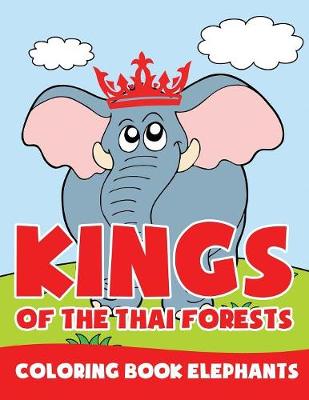 Kings of the Thai Forests: Coloring Book Elephants (Paperback)