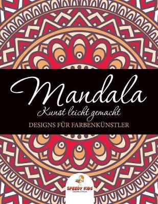 Mandala Kunst leicht gemacht: Designs fur Farbenkunstler (German Edition) (Paperback)