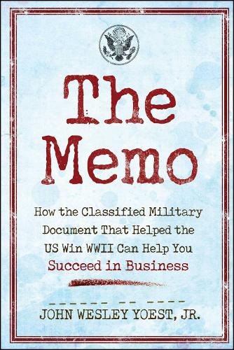 The Memo: How the Classified Military Document That Helped the Us Win WWII Can Help You Succeed in Business (Paperback)