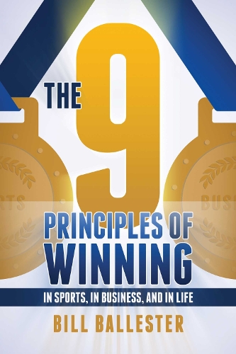 Nine Principles Of Winning: In Sports, In Business, and In Life (Paperback)