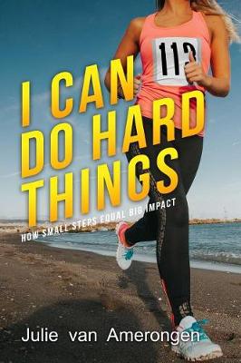 I Can Do Hard Things: How Small Steps Equal Big Impact (Paperback)