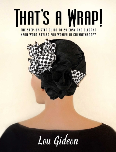 That's A Wrap!: The Step-by-Step Guide to 29 Easy and Elegant Head Wrap Styles for Women in Chemotherapy (Hardback)