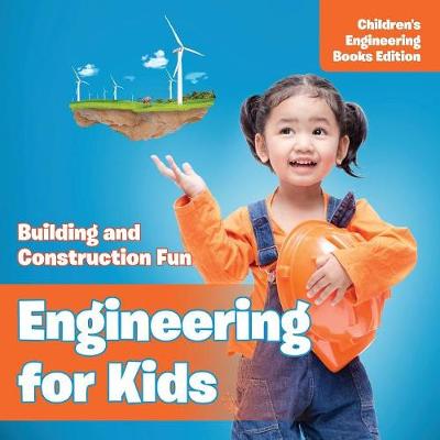 Engineering for Kids: Building and Construction Fun - Children's Engineering Books (Paperback)