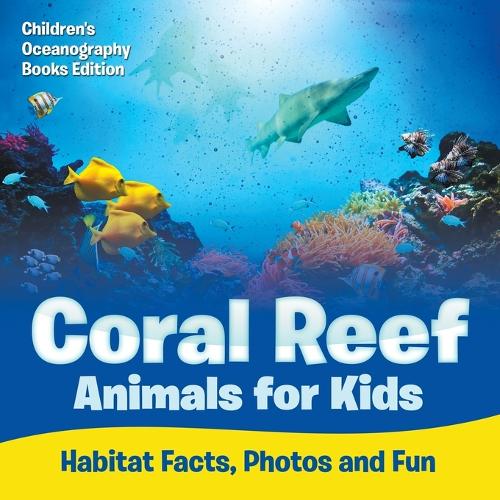 Coral Reef Animals for Kids: Habitat Facts, Photos and Fun Children's Oceanography Books Edition (Paperback)