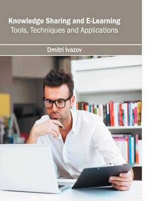 Knowledge Sharing and E-Learning: Tools, Techniques and Applications (Hardback)