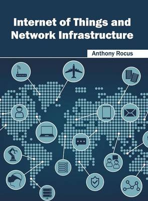 Internet of Things and Network Infrastructure (Hardback)