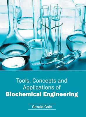 Tools, Concepts and Applications of Biochemical Engineering (Hardback)