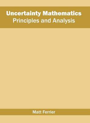 Uncertainty Mathematics: Principles and Analysis (Hardback)