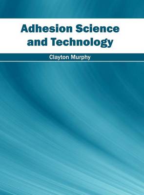 Adhesion Science and Technology (Hardback)