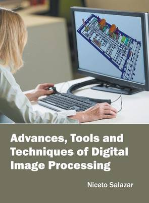 Advances, Tools and Techniques of Digital Image Processing (Hardback)