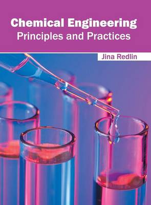 Chemical Engineering: Principles and Practices (Hardback)