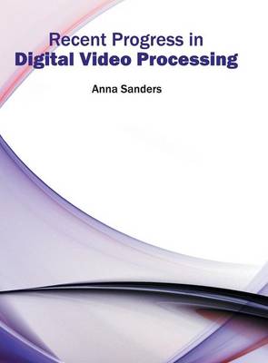 Recent Progress in Digital Video Processing (Hardback)