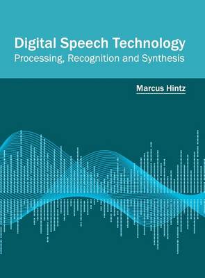 Digital Speech Technology: Processing, Recognition and Synthesis (Hardback)