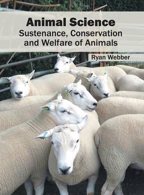 Animal Science: Sustenance, Conservation and Welfare of Animals (Hardback)
