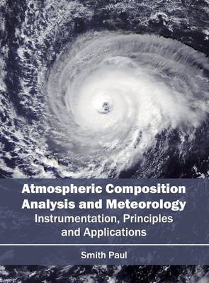 Atmospheric Composition Analysis and Meteorology: Instrumentation, Principles and Applications (Hardback)