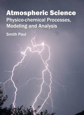 Atmospheric Science: Physico-Chemical Processes, Modeling and Analysis (Hardback)