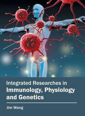 Integrated Researches in Immunology, Physiology and Genetics (Hardback)