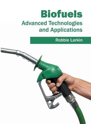 Biofuels: Advanced Technologies and Applications (Hardback)