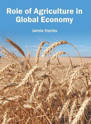 Role of Agriculture in Global Economy (Hardback)
