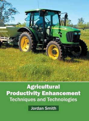 Agricultural Productivity Enhancement: Techniques and Technologies (Hardback)