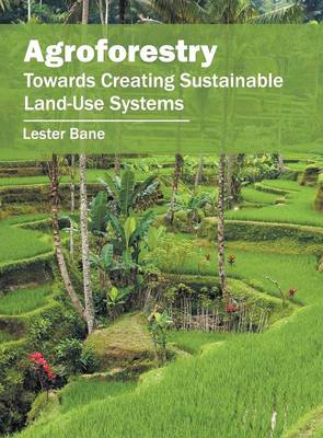 Agroforestry: Towards Creating Sustainable Land-Use Systems (Hardback)