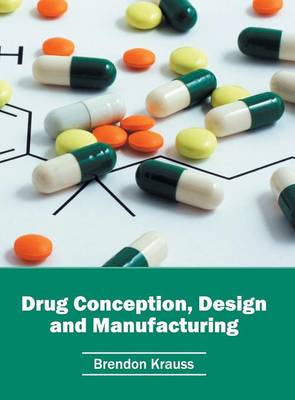 Drug Conception, Design and Manufacturing (Hardback)
