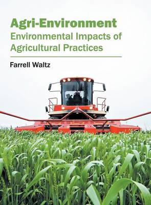 Agri-Environment: Environmental Impacts of Agricultural Practices (Hardback)