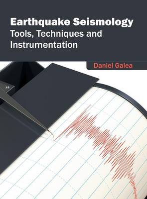 Earthquake Seismology: Tools, Techniques and Instrumentation (Hardback)