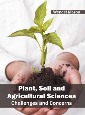 Plant, Soil and Agricultural Sciences: Challenges and Concerns (Hardback)