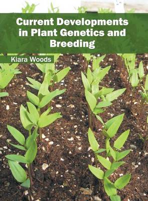 Current Developments in Plant Genetics and Breeding (Hardback)